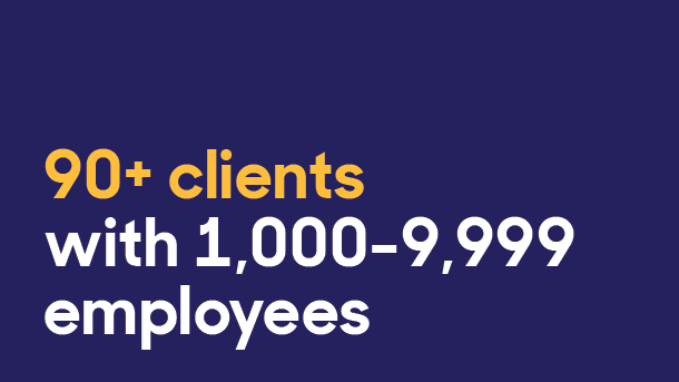 90+ clients with 1,000 to 9,999 employees